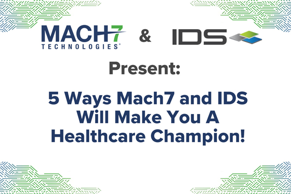 Mach7 and IDS Present 5 Ways We Will Make You A Healthcare Champion